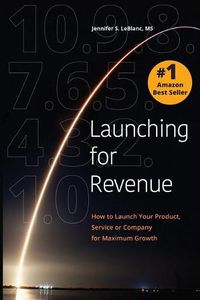 Cover image for Launching for Revenue: How to Launch Your Product, Service or Company for Maximum Growth