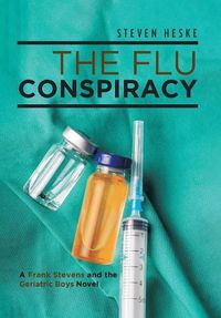 Cover image for The Flu Conspiracy: A Frank Stevens and The Geriatric Boys Novel