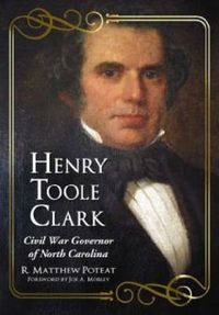 Cover image for Henry Toole Clark: Civil War Governor of North Carolina