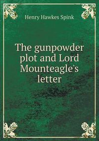 Cover image for The gunpowder plot and Lord Mounteagle's letter