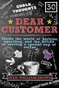 Cover image for Dear Customer: Inside the World of Baristas, Upselling, and the Rules of Serving a Special Cup of Coffee