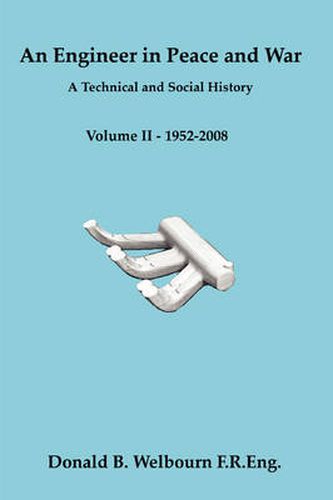 Cover image for An Engineer in Peace and War - A Technical and Social History - Volume II - 1952-2008