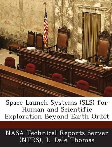 Cover image for Space Launch Systems (Sls) for Human and Scientific Exploration Beyond Earth Orbit