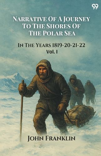 Cover image for Narrative Of A Journey To The Shores Of The Polar SeaIn The Years 1819-20-21-22 Vol. I (Edition1)