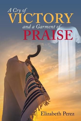 Cover image for A Cry of Victory and a Garment of Praise