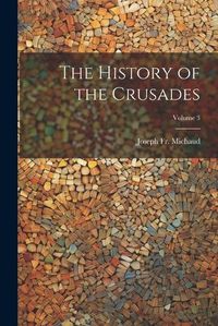 Cover image for The History of the Crusades; Volume 3