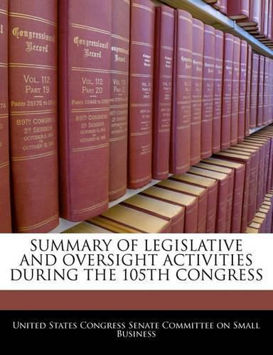 Summary of Legislative and Oversight Activities During the 105th Congress