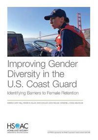 Cover image for Improving Gender Diversity in the U.S. Coast Guard: Identifying Barriers to Female Retention