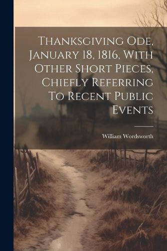 Cover image for Thanksgiving Ode, January 18, 1816, With Other Short Pieces, Chiefly Referring To Recent Public Events