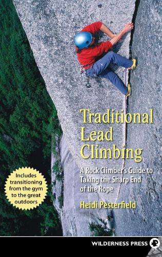 Cover image for Traditional Lead Climbing: A Rock Climber's Guide to Taking the Sharp End of the Rope