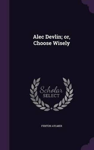 Cover image for Alec Devlin; Or, Choose Wisely