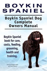 Cover image for Boykin Spaniel. Boykin Spaniel Dog Complete Owners Manual. Boykin Spaniel book for care, costs, feeding, grooming, health and training.