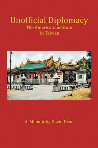 Cover image for Unofficial Diplomacy: The American Institute in Taiwan: A Memoir