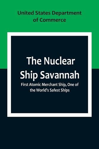 Cover image for The Nuclear Ship Savannah; First Atomic Merchant Ship, One of the World's Safest Ships