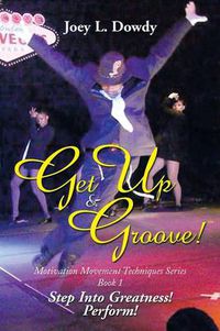 Cover image for Get Up and Groove!: Step Into Greatness (Perform)