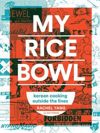 Cover image for My Rice Bowl: Deliciously Improbable Korean Recipes from an Unlikely American Chef