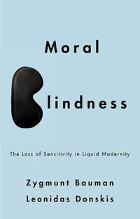 Cover image for Moral Blindness: The Loss of Sensitivity in Liquid Modernity