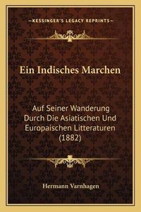 Cover image for Ein Indisches Marchen: Auf Seiner Wanderung Durch Die Asiatischen Und Europaischen Litteraturen (1882)