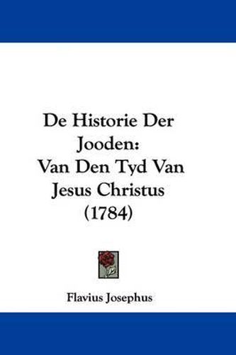 Cover image for de Historie Der Jooden: Van Den Tyd Van Jesus Christus (1784)
