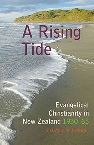 A Rising Tide: Evangelical Christianity in New Zealand 1930-65