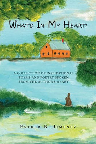 Cover image for What's in My Heart?: A Collection of Inspirational Poems and Poetry Spoken from the Author's Heart