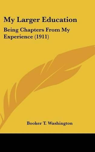 Cover image for My Larger Education: Being Chapters from My Experience (1911)