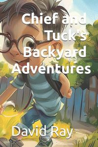 Cover image for Chief and Tuck's Backyard Adventures