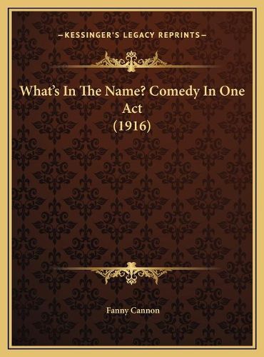 Cover image for What's in the Name? Comedy in One Act (1916) What's in the Name? Comedy in One Act (1916)