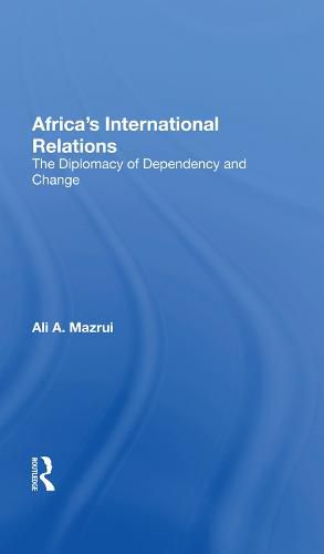 Cover image for Africa's International Relations: The Diplomacy of Dependency and Change