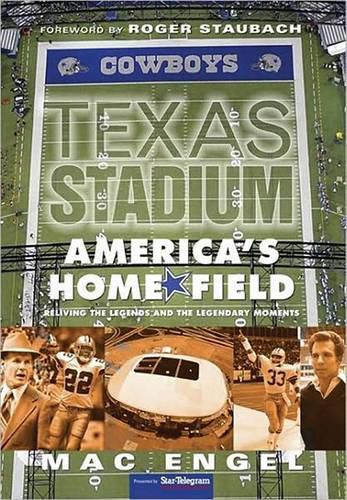 Cover image for Texas Stadium: America's Home Field: Reliving the Legends & the Legendary Moments