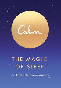 Cover image for Calm: The Magic of Sleep: A Bedside Companion
