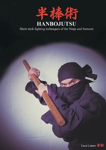 HANBOJUTSU Short stick fighting techniques of the Ninja and Samurai