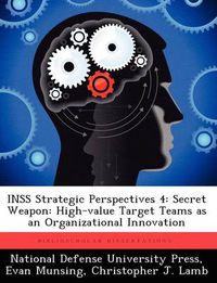 Cover image for Inss Strategic Perspectives 4: Secret Weapon: High-Value Target Teams as an Organizational Innovation