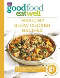 Cover image for Good Food Eat Well: Healthy Slow Cooker Recipes