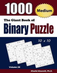 Cover image for The Giant Book of Binary Puzzle: 1000 Medium (10x10) Puzzles