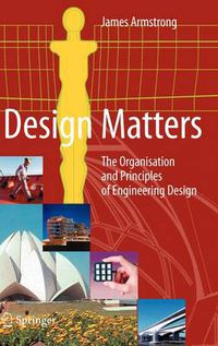 Cover image for Design Matters: The Organisation and Principles of Engineering Design