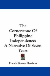 Cover image for The Cornerstone of Philippine Independence: A Narrative of Seven Years