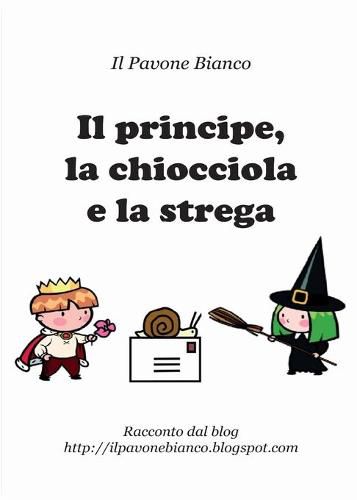 Cover image for Il principe, la chiocciola e la strega