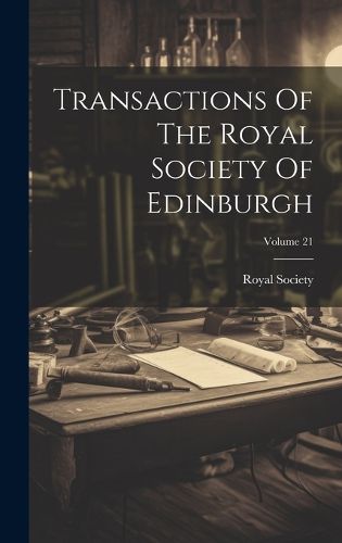 Cover image for Transactions Of The Royal Society Of Edinburgh; Volume 21