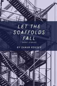 Cover image for Let the Scaffolds Fall