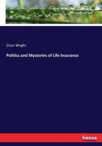 Cover image for Politics and Mysteries of Life Insurance