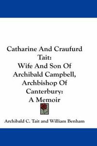 Cover image for Catharine and Craufurd Tait: Wife and Son of Archibald Campbell, Archbishop of Canterbury: A Memoir