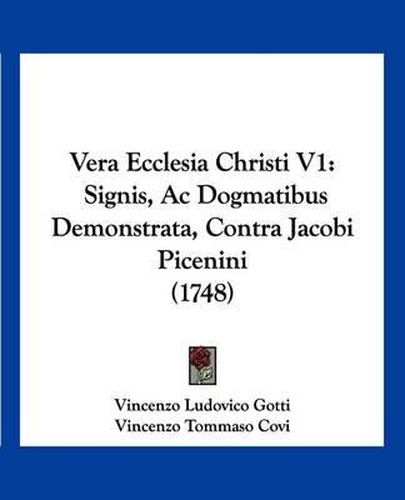 Cover image for Vera Ecclesia Christi V1: Signis, AC Dogmatibus Demonstrata, Contra Jacobi Picenini (1748)