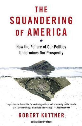 Cover image for The Squandering of America: How the Failure of Our Politics Undermines Our Prosperity