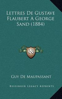 Cover image for Lettres de Gustave Flaubert a George Sand (1884)