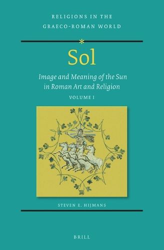 Cover image for Sol: Image and Meaning of the Sun in Roman Art and Religion, Volume I