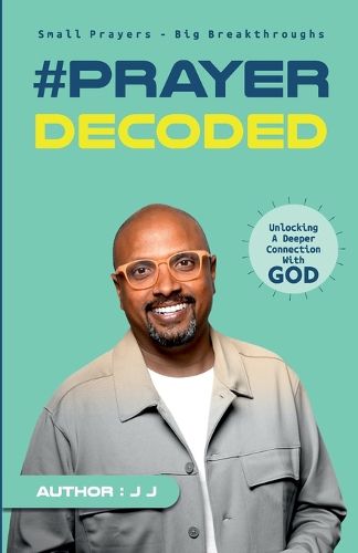 Cover image for Prayer Decoded: Small Prayers Big Breakthroughs