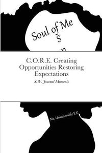 Cover image for C.O.R.E. Creating Opportunities Restoring Expectations