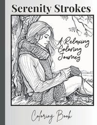 Cover image for Serenity Strokes A Relaxing Coloring Journey
