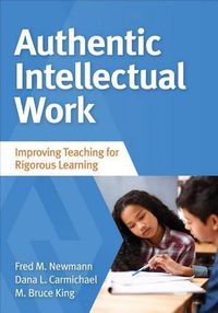 Cover image for Authentic Intellectual Work: Improving Teaching for Rigorous Learning